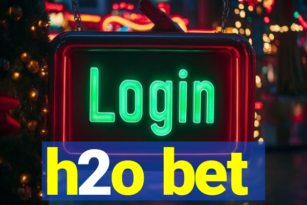 h2o bet